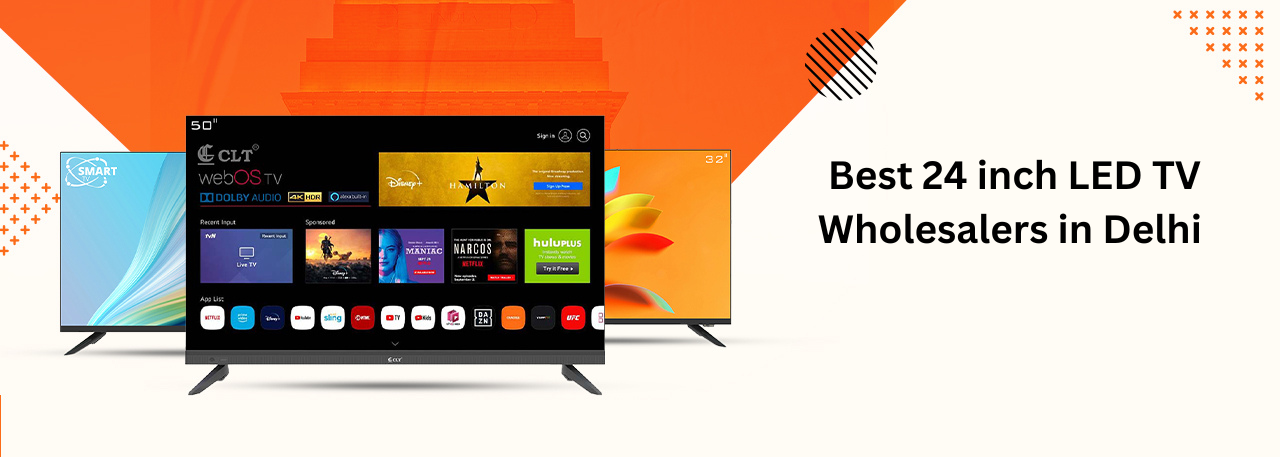 Best 24 inch LED TV Wholesalers in Delhi